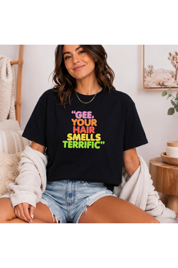 Gee Your Hair Smells Terrific Retro Seventy Eighty Nostalgia Tee TopV80303,for unisex up to 5XL