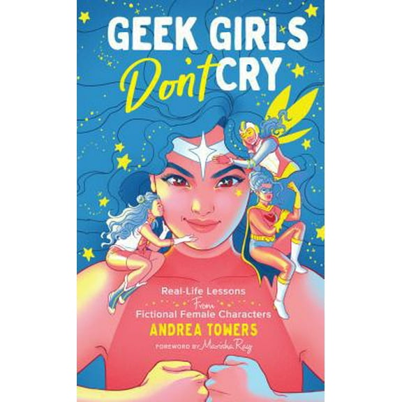 Pre-Owned Geek Girls Don't Cry: Real-Life Lessons from Fictional Female Characters (Hardcover) 1454933399 9781454933397
