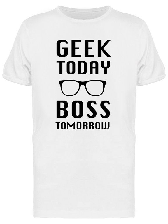 Geek Today Boss Tomorrow Men's T-shirt