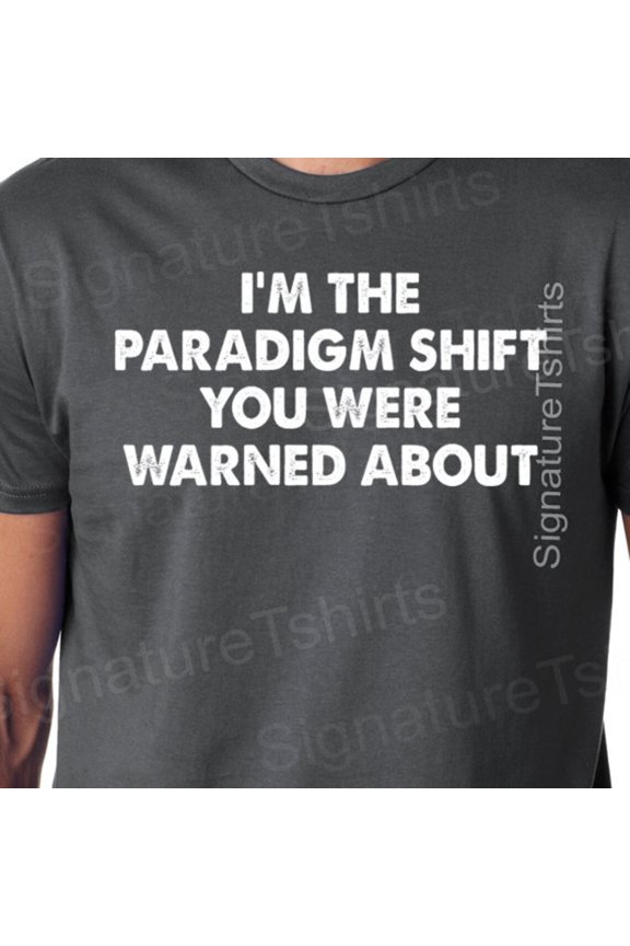 Geek Tshirt Paradigm Shift T-Shirt Science T Shirt You Were Warned About Shirt Geeky Gift Dad Husband Tshirt