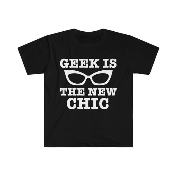 Geek is the new chic Unisex T-shirt S-3XL Nerd Nerdy Geeky