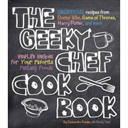 CASSANDRA REEDER Geeky Chef: The Geeky Chef Cookbook : Real-Life Recipes for Your Favorite Fantasy Foods - Unofficial Recipes from Doctor Who, Game of Thrones, Harry Potter, and more (Series #1) (Paperback)