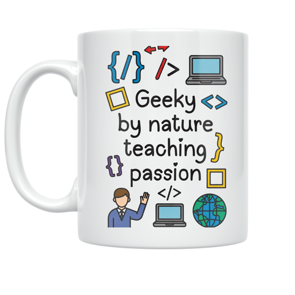 Geeky by Nature Teaching Passion - Tech Teacher - 11 oz Ceramic Coffee Mug