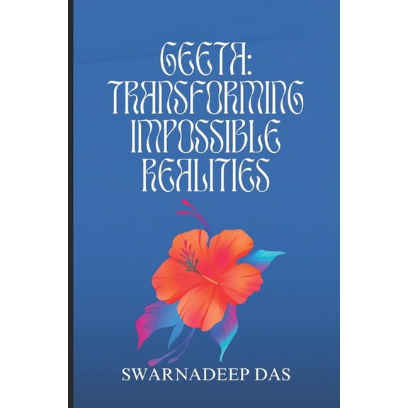 Geeta: Transforming Impossible Realities, (Paperback)