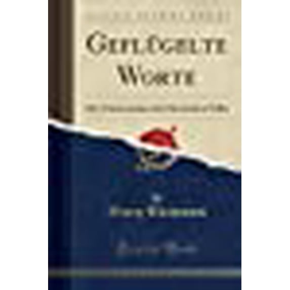 Geflügelte Worte: Der Citatenschatz des Deutschen Volks (Classic Reprint) (German Edition)