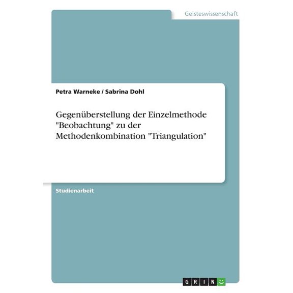 Gegenberstellung der Einzelmethode Beobachtung zu der Methodenkombination Triangulation (Paperback)