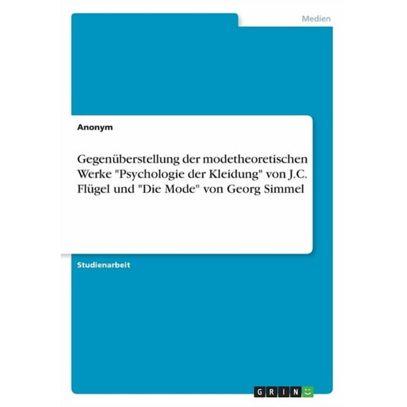Gegenberstellung der modetheoretischen Werke "Psychologie der Kleidung" von J.C. Flgel und "Die Mode" von Georg Simmel (Paperback)