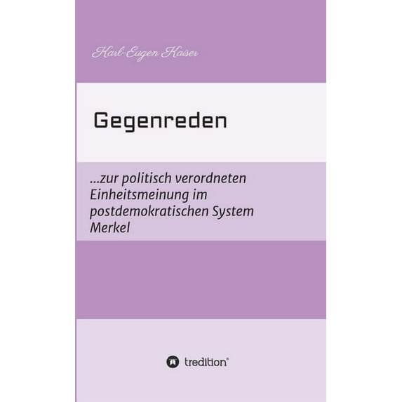 Gegenreden: ...zur politisch-korrekten Einheitsmeinung im postdemokratischen System Merkel (Paperback)