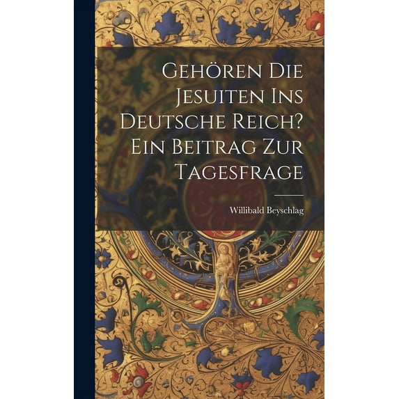 Gehören die Jesuiten ins Deutsche Reich? ein Beitrag zur Tagesfrage (Hardcover)