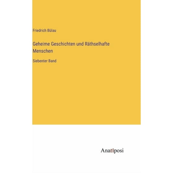 Geheime Geschichten und Räthselhafte Menschen: Siebenter Band (Hardcover)