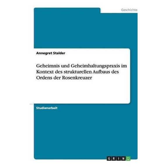 Geheimnis Und Geheimhaltungspraxis Im Kontext Des Strukturellen Aufbaus Des Ordens Der Rosenkreuzer