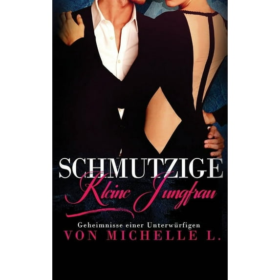 Geheimnisse Einer Unterwürfigen: Schmutzige kleine Jungfrau: Ein Milliardär-Liebesroman (Hardcover)