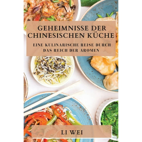 Geheimnisse der Chinesischen Kche: Eine kulinarische Reise durch das Reich der Aromen, (Paperback)