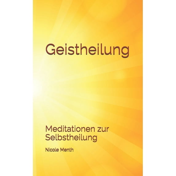 Geistheilung Lernen Geistheilung: Meditationen zur Selbstheilung, Book 5, (Paperback)