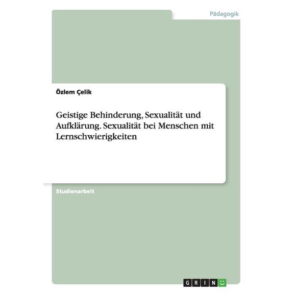 Geistige Behinderung, Sexualitt und Aufklrung. Sexualitt bei Menschen mit Lernschwierigkeiten (Paperback)