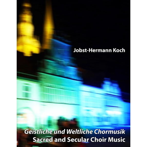 Geistliche und Weltliche Chormusik: Sacred and Secular Choir Music (Paperback)