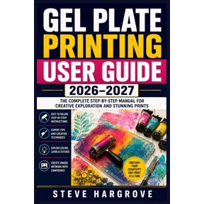 Gel Plate Printing User Guide 2026-2027: Master Monoprint Techniques, Stenciling, Layering, and Mixed Media Projects - S, (Paperback)