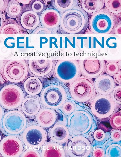 Gel Printing: A Creative Guide to Techniques, (Paperback)