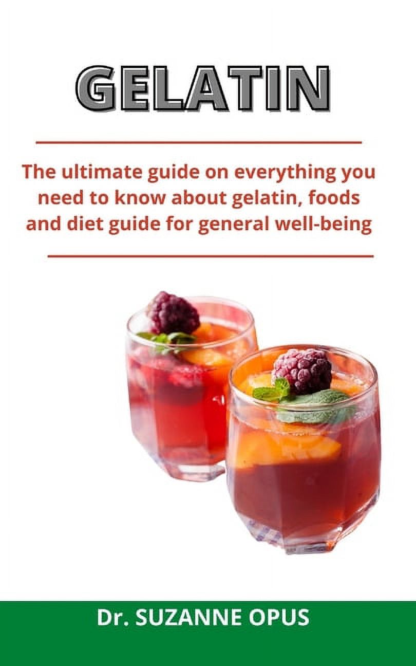 Gelatin The Ultimate Guide On Everything You Need To Know About Gelatin, Foods And Diet Guide
