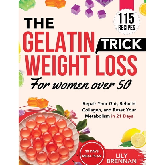 Gelatin Trick Weight Loss for Women Over 50: Repair Your Gut, Rebuild Collagen, and Reset Your Metabolism in 21 Days wit, (Paperback)