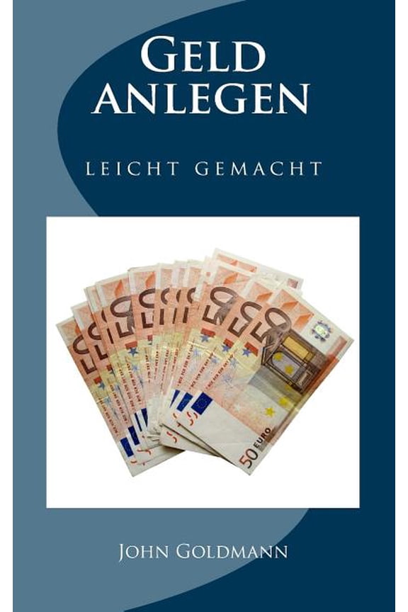 Geld anlegen - leicht gemacht (German Edition)