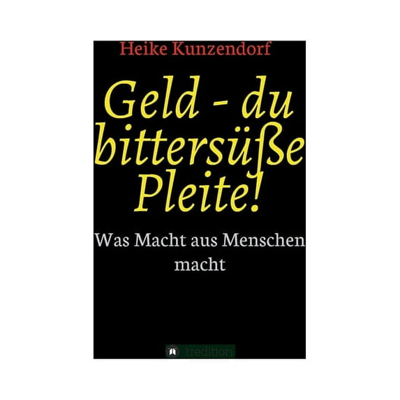 Geld - du bittersüße Pleite!: Was Macht aus Menschen macht (Paperback)
