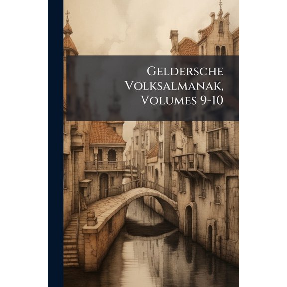 Geldersche Volksalmanak, Volumes 9-10 (Paperback)