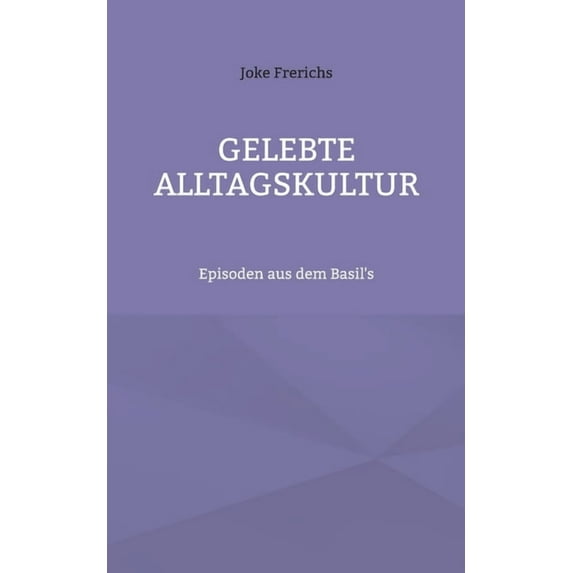 Gelebte Alltagskultur: Episoden aus dem Basil's, (Paperback)