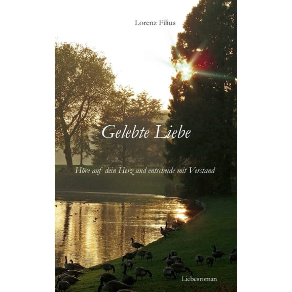 Gelebte Liebe: Hre auf dein Herz und entscheide mit Verstand, (Paperback)