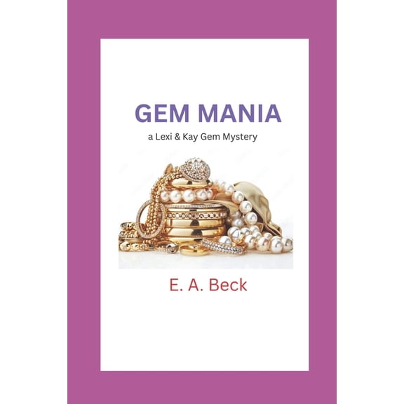 Lexi and Kay Gemstones Gem Mania: a Lexi & Kay gem mystery, Book 11, (Paperback)
