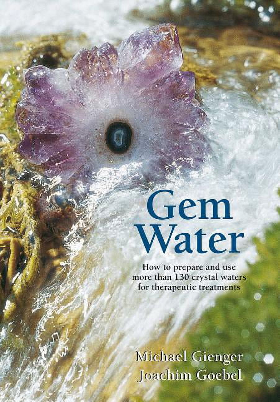 Gem Water How to Prepare and Use More than 130 Crystal Waters for