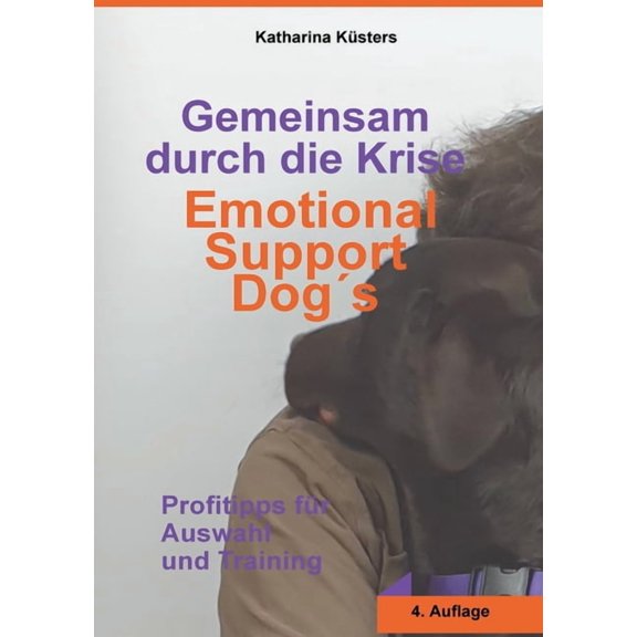 Gemeinsam durch die Krise: Emotional Support Dogs: Profitipps fr Auswahl und Training, (Paperback)