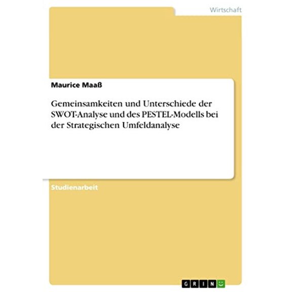Gemeinsamkeiten Und Unterschiede Der Swot-Analyse Und Des Pestel-Modells Bei Der Strategischen Umfeldanalyse (German Edition)