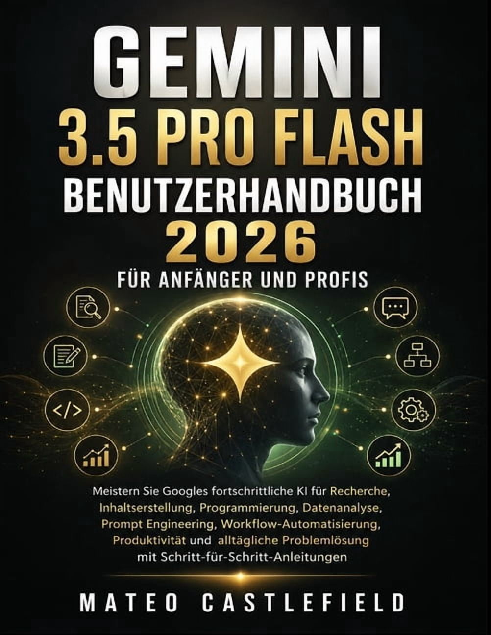 Gemini 3.5 Pro Flash Benutzerhandbuch 2026 Für Anfänger Und Profis: Meistern Sie Googles fortschrittliche KI für Recherc, (Paperback)