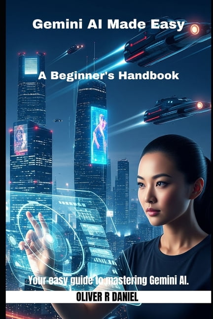 Gemini AI Gemini AI Made Easy: A Beginner's Handbook, Book 2, (Paperback)