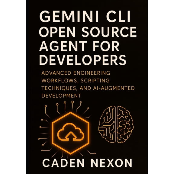 Gemini Engineering Toolkit Gemini CLI Open Source Agent for Developers: Advanced Engineering Workflows, Scripting Techniques, and AI-Augmented Deve, Book 3, (Paperback)