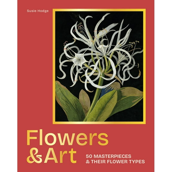 Gemini Masterpieces Flowers & Art: 50 Masterpieces & Their Flower Types, (Hardcover)