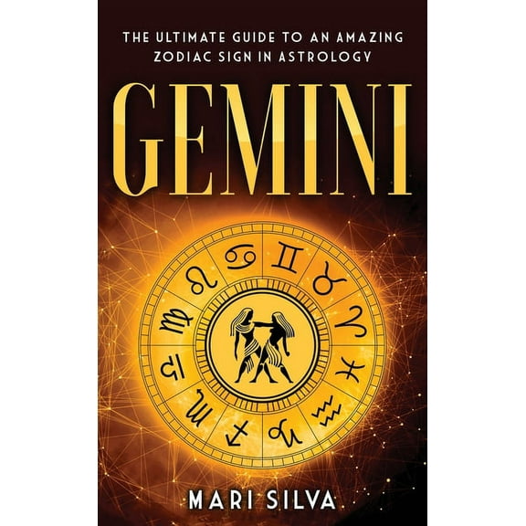 Gemini: The Ultimate Guide to an Amazing Zodiac Sign in Astrology, (Hardcover)