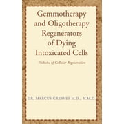 Gemmotherapy and Oligotherapy Regenerators of Dying Intoxicated Cells Tridosha of Cellular Regeneration, Paperback