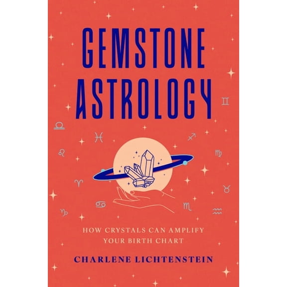 Gemstone Astrology: How Crystals Can Amplify Your Birth Chart, (Hardcover)