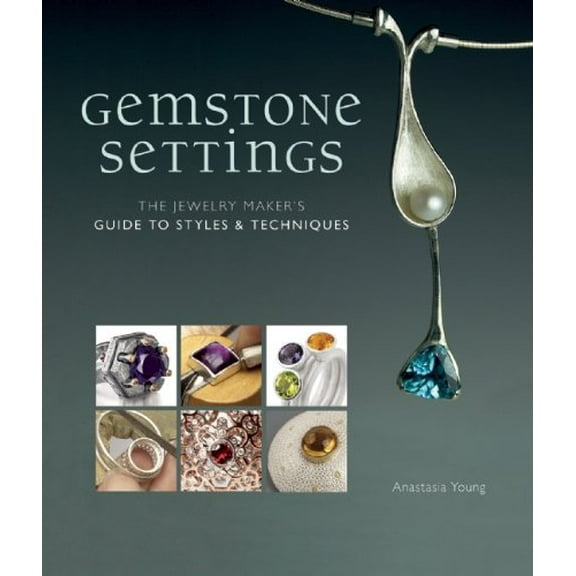 Gemstone Settings: The Jewelry Maker's Guide to Styles & Techniques, (Hardcover)