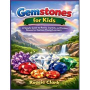 Gemstones for Kids A Simple Guide to Rocks, Crystals, and Precious Stones for Curious Young Learners, Paperback
