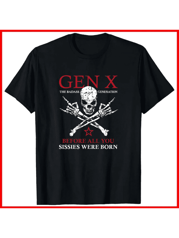 Gen X Badass Generation Retro Humor Born Before You Unisex T-Shirt V19497 ,up to size 5XL