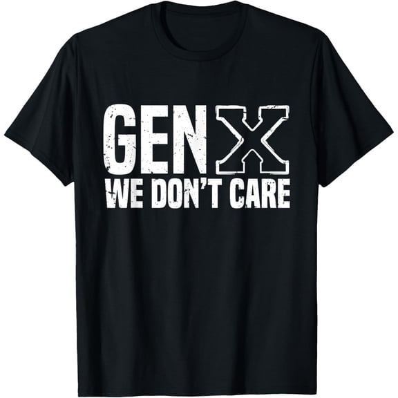 Gen X Funny Humor Generation We Do Not Care Humorous Saying T-Shirt