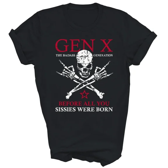 Gen X Generation Before You Sissie Were Born Inspired Unisex T-Shirt, up to size 5XL
