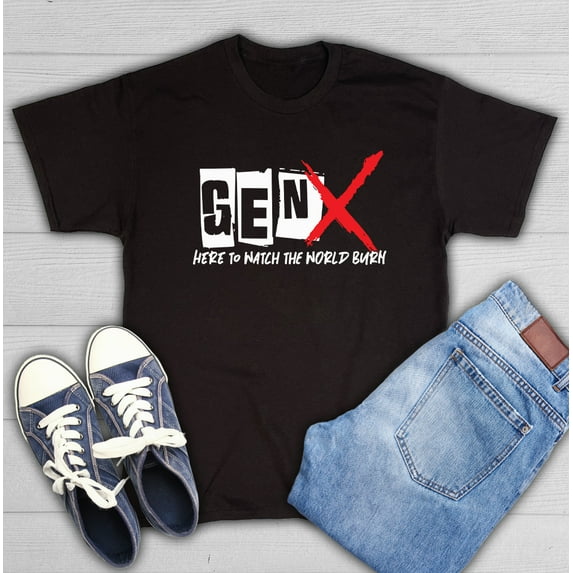 Gen X Here To Watch The World Burn Sarcastic Humor Graphic Novelty Funny T Shirt