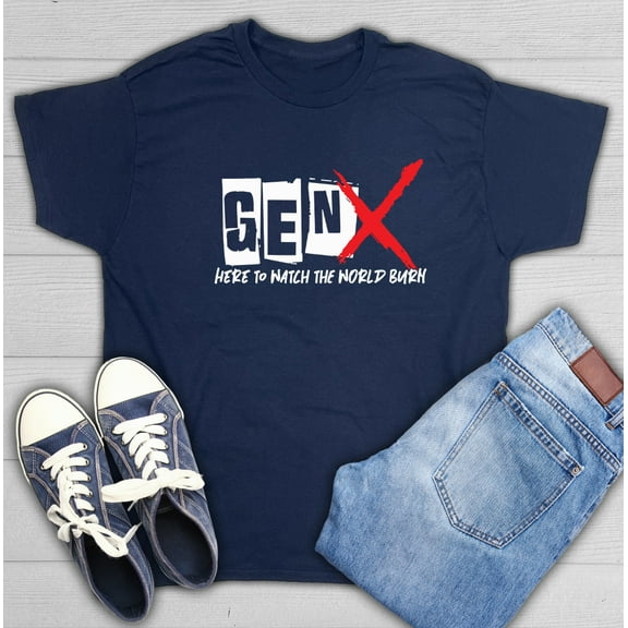 Gen X Here To Watch The World Burn Sarcastic Humor Graphic Novelty Funny T Shirt