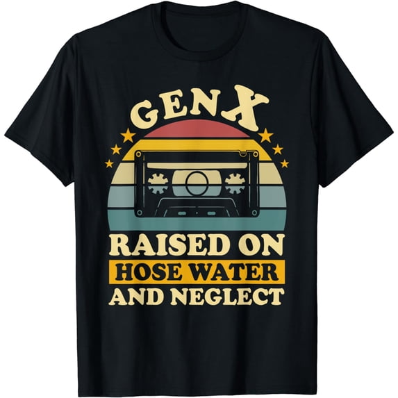 Gen X Raised On Hose Water And Neglect Humor Generation X T-Shirt