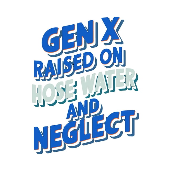 Gen X Raised On Hose Water And Neglect Humorous and nostalgic tribute Retro Quote Wall Art Sticker Designs Vinyl Stickers For Home House Walls Rooms Windows Bedroom Decoration Size (28x28 inch)