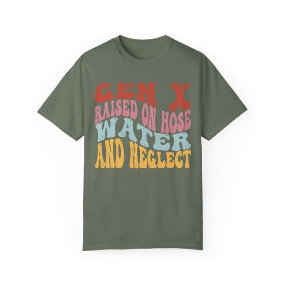 Gen X Raised On Hose Water And Neglect Unisex Comfort Colors T-Shirt